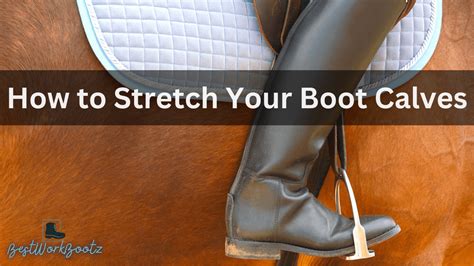 How to Stretch Boots Calf: A Comprehensive Guide to Achieving the Perfect Fit